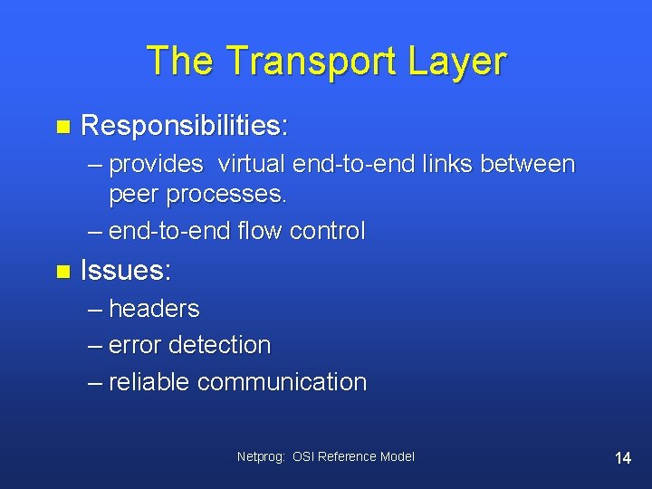 The Transport Layer n Responsibilities: – provides virtual end-to-end links between peer processes. –