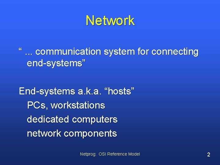 Network “. . . communication system for connecting end-systems” End-systems a. k. a. “hosts”