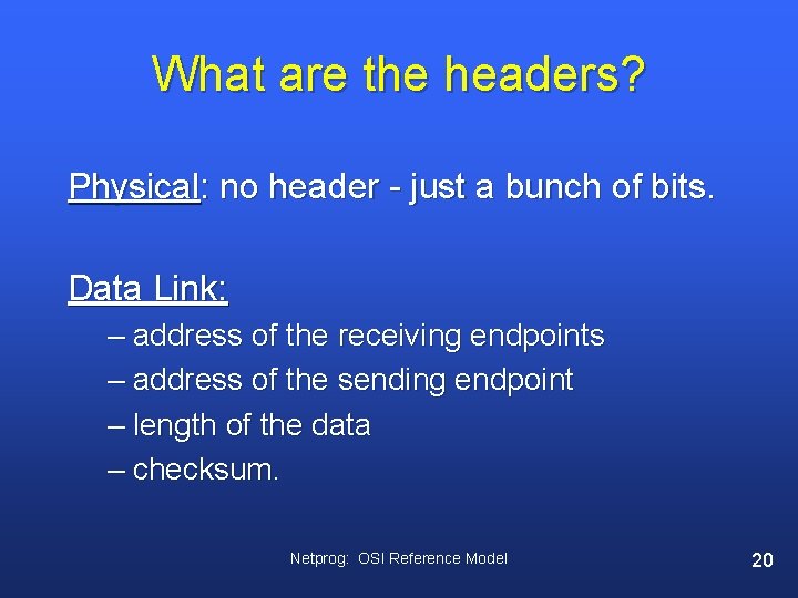 What are the headers? Physical: no header - just a bunch of bits. Data