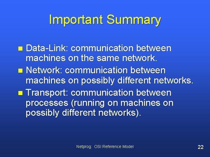 Important Summary Data-Link: communication between machines on the same network. n Network: communication between