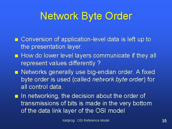 Network Byte Order n n Conversion of application-level data is left up to the