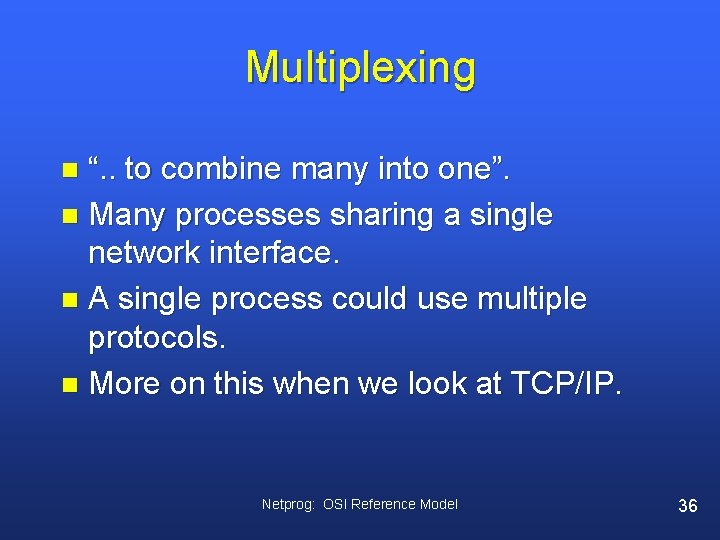Multiplexing “. . to combine many into one”. n Many processes sharing a single