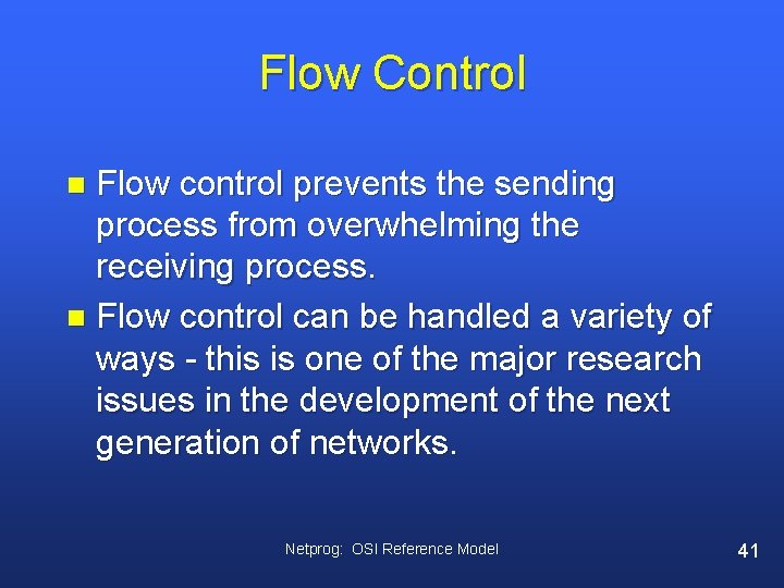 Flow Control Flow control prevents the sending process from overwhelming the receiving process. n