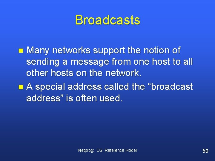 Broadcasts Many networks support the notion of sending a message from one host to