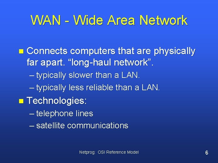 WAN - Wide Area Network n Connects computers that are physically far apart. “long-haul