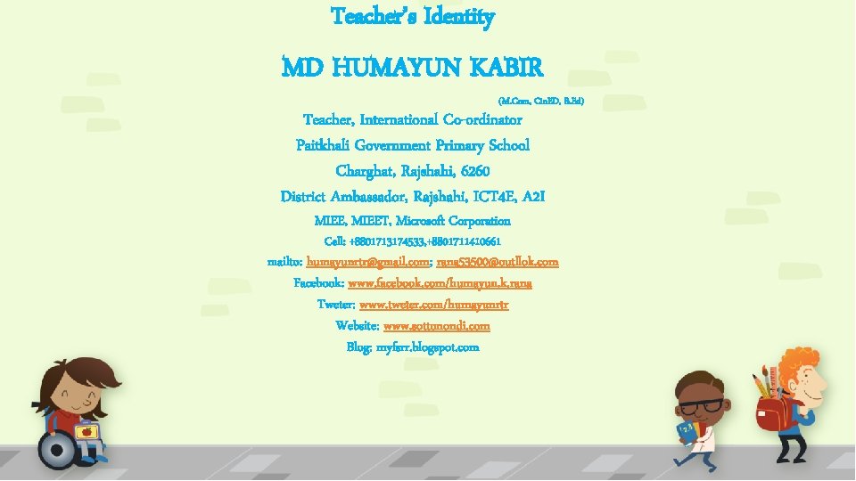 Teacher’s Identity MD HUMAYUN KABIR (M. Com, Cin. ED, B. Ed) Teacher, International Co-ordinator