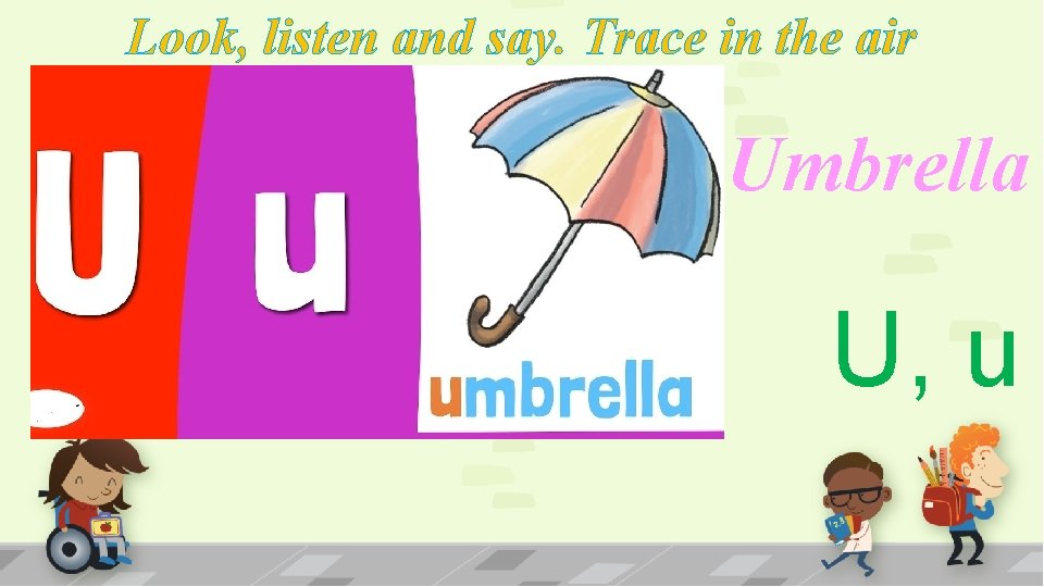 Look, listen and say. Trace in the air Umbrella U, u 