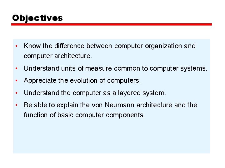 Objectives • Know the difference between computer organization and computer architecture. • Understand units