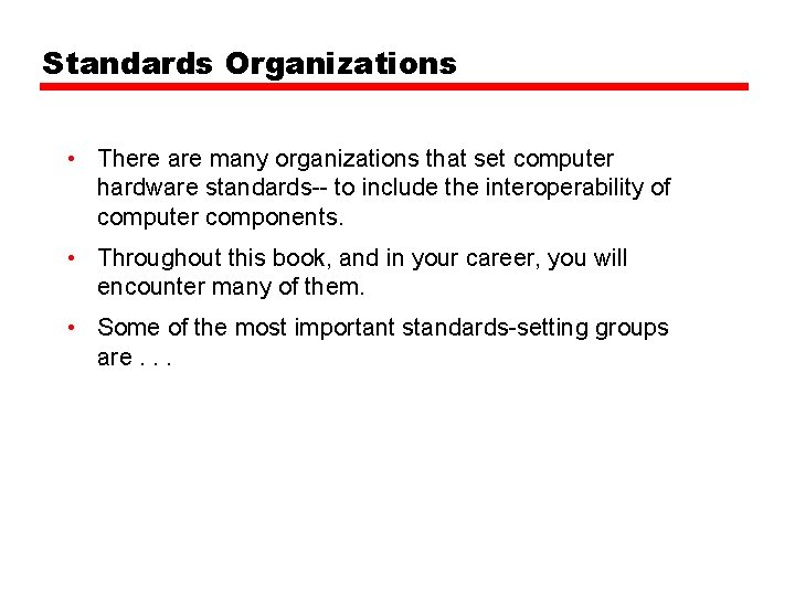 Standards Organizations • There are many organizations that set computer hardware standards-- to include