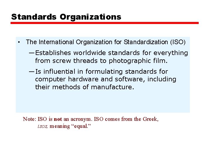 Standards Organizations • The International Organization for Standardization (ISO) —Establishes worldwide standards for everything