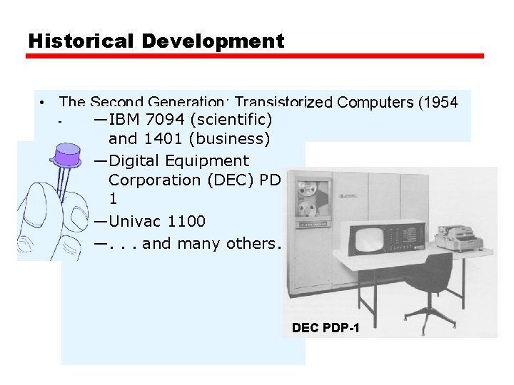 Historical Development • The Second Generation: Transistorized Computers (1954 —IBM 7094 (scientific) - 1965)