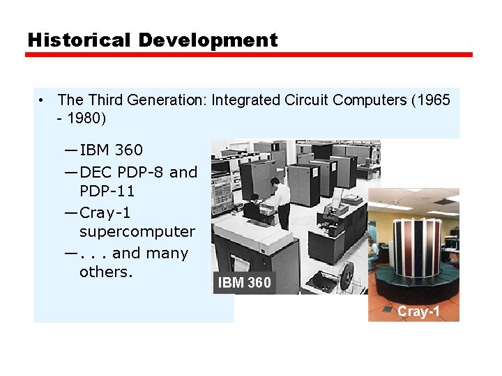 Historical Development • The Third Generation: Integrated Circuit Computers (1965 - 1980) —IBM 360