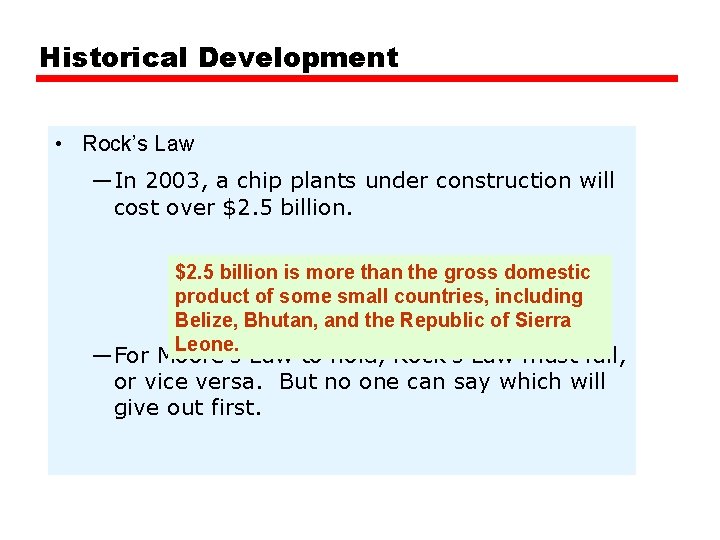 Historical Development • Rock’s Law —In 2003, a chip plants under construction will cost