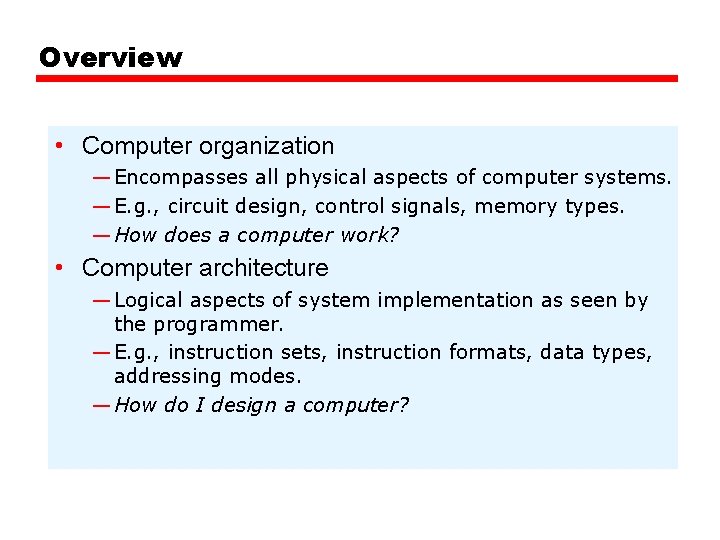 Overview • Computer organization — Encompasses all physical aspects of computer systems. — E.