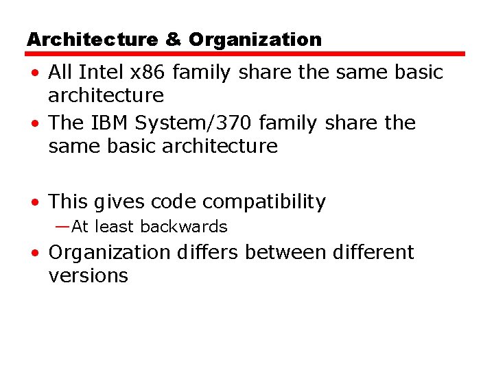 Architecture & Organization • All Intel x 86 family share the same basic architecture