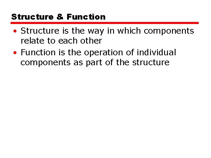 Structure & Function • Structure is the way in which components relate to each
