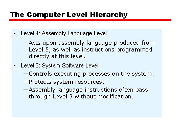 The Computer Level Hierarchy • Level 4: Assembly Language Level —Acts upon assembly language