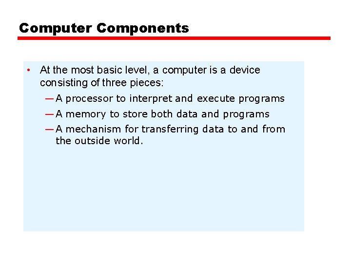 Computer Components • At the most basic level, a computer is a device consisting