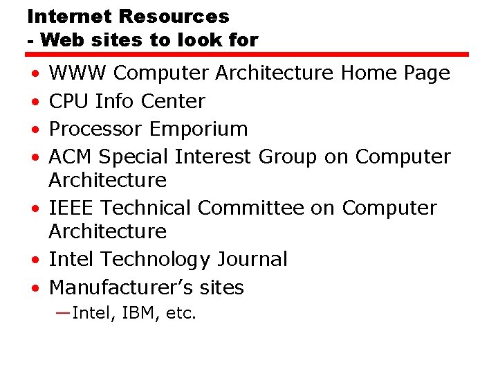 Internet Resources - Web sites to look for • • WWW Computer Architecture Home