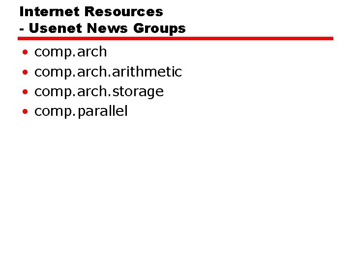 Internet Resources - Usenet News Groups • • comp. arch. arithmetic comp. arch. storage