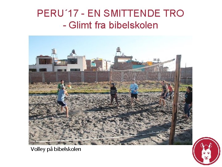 PERU´ 17 - EN SMITTENDE TRO - Glimt fra bibelskolen Volley på bibelskolen 