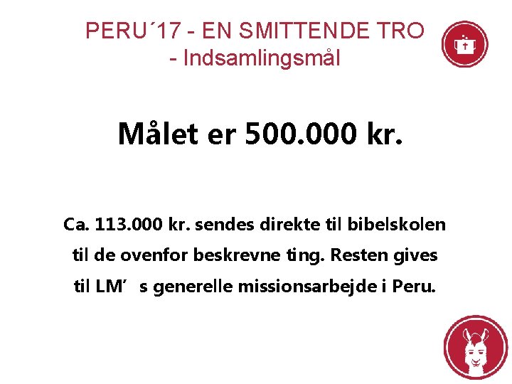 PERU´ 17 - EN SMITTENDE TRO - Indsamlingsmål Målet er 500. 000 kr. Ca.