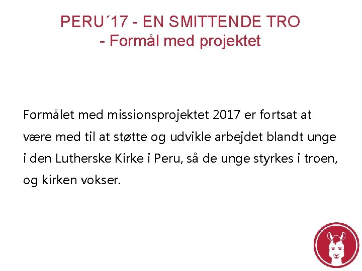 PERU´ 17 - EN SMITTENDE TRO - Formål med projektet Formålet med missionsprojektet 2017