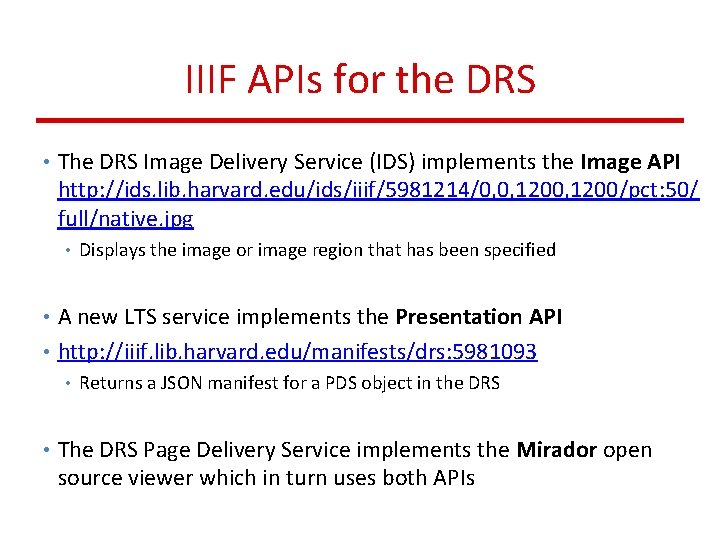 IIIF APIs for the DRS • The DRS Image Delivery Service (IDS) implements the