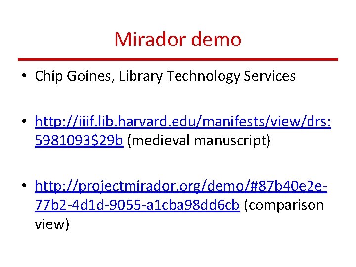 Mirador demo • Chip Goines, Library Technology Services • http: //iiif. lib. harvard. edu/manifests/view/drs: