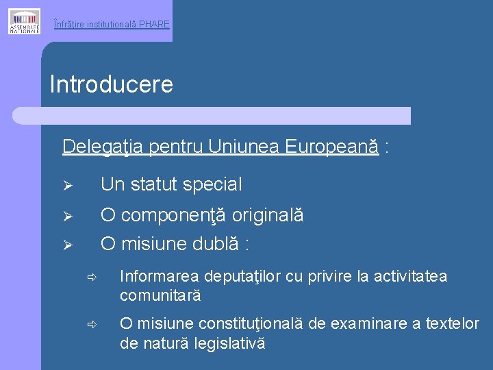 Înfrăţire instituţională PHARE Introducere Delegaţia pentru Uniunea Europeană : Ø Un statut special Ø