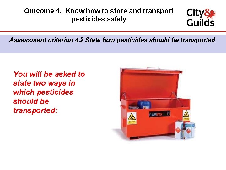 Outcome 4. Know how to store and transport pesticides safely Assessment criterion 4. 2