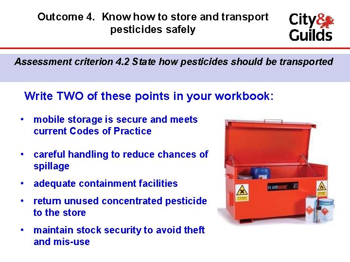 Outcome 4. Know how to store and transport pesticides safely Assessment criterion 4. 2