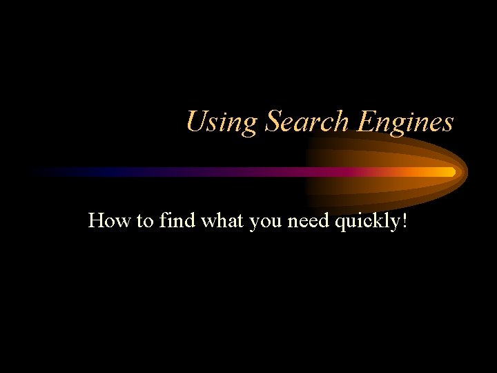 Find Wha Using Search Engines How to find what you