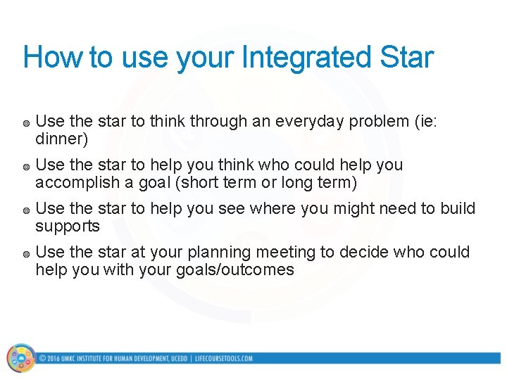 How to use your Integrated Star ¥ ¥ Use the star to think through