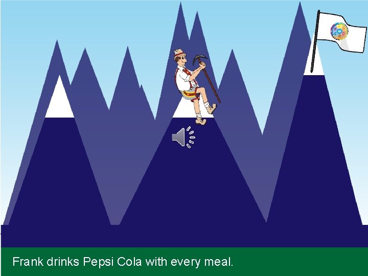 Frank drinks Pepsi Cola with every meal. 