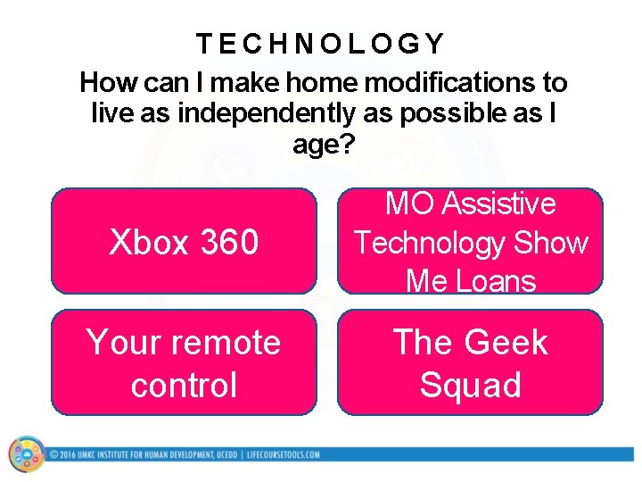 TECHNOLOGY How can I make home modifications to live as independently as possible as