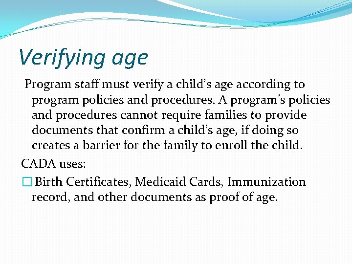 Verifying age Program staff must verify a child’s age according to program policies and