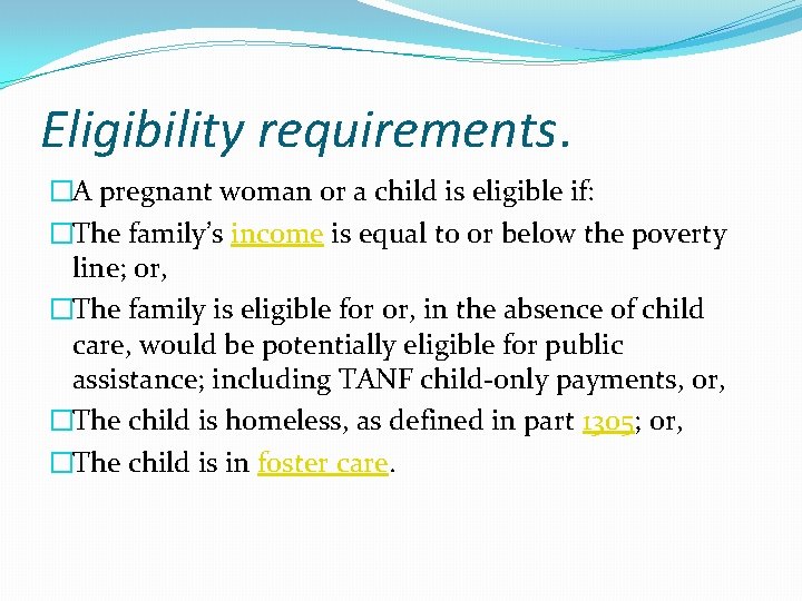 Eligibility requirements. �A pregnant woman or a child is eligible if: �The family’s income