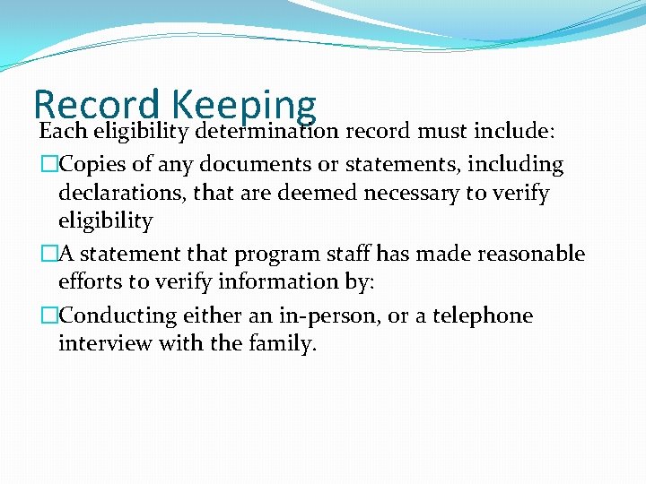 Record Keeping Each eligibility determination record must include: �Copies of any documents or statements,