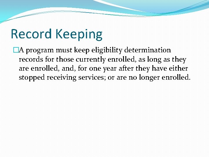 Record Keeping �A program must keep eligibility determination records for those currently enrolled, as