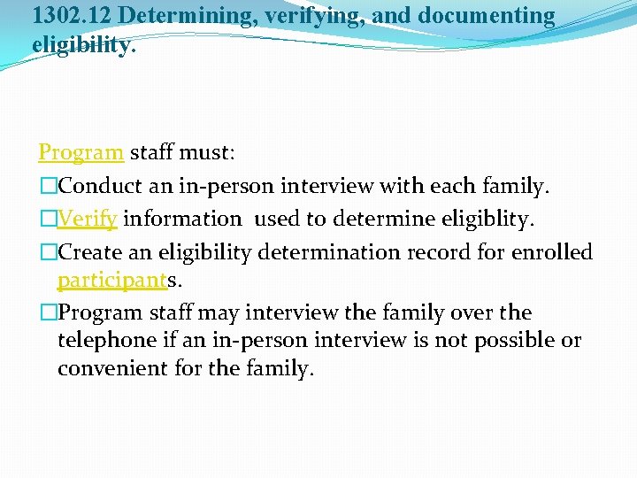 1302. 12 Determining, verifying, and documenting eligibility. Program staff must: �Conduct an in-person interview