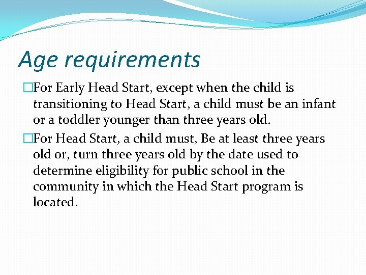 Age requirements �For Early Head Start, except when the child is transitioning to Head