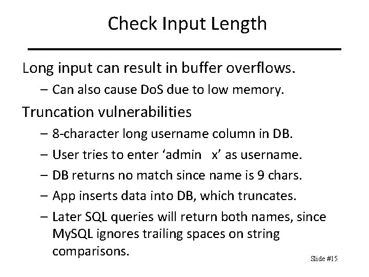 Check Input Length Long input can result in buffer overflows. – Can also cause