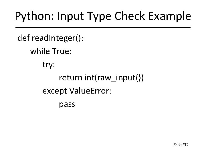Python: Input Type Check Example def read. Integer(): while True: try: return int(raw_input()) except