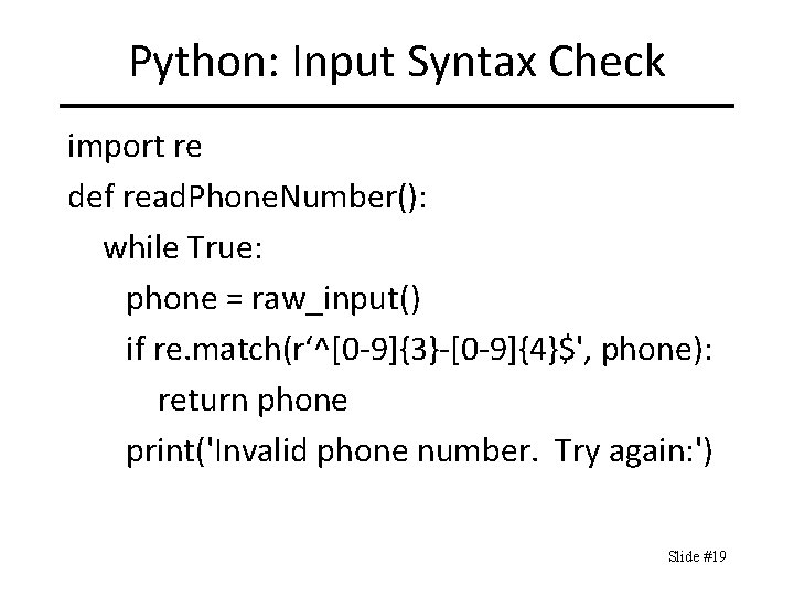 Python: Input Syntax Check import re def read. Phone. Number(): while True: phone =