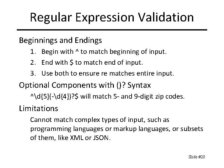 Regular Expression Validation Beginnings and Endings 1. Begin with ^ to match beginning of