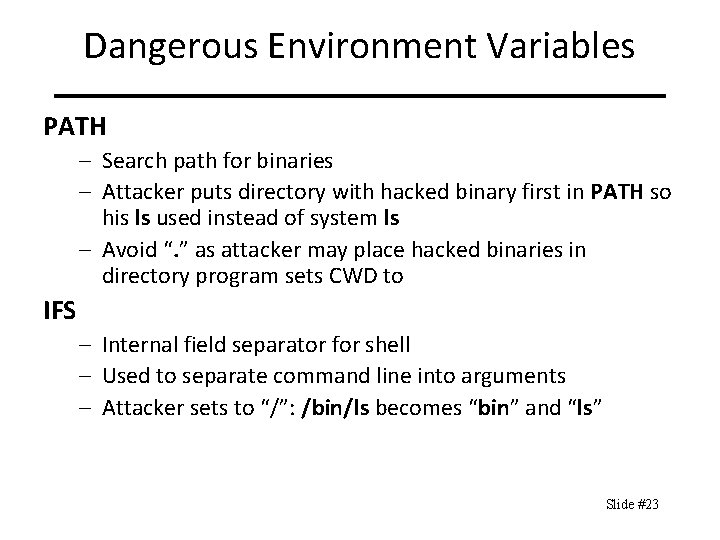 Dangerous Environment Variables PATH – Search path for binaries – Attacker puts directory with