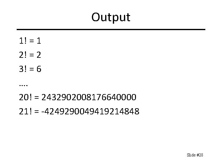 Output 1! = 1 2! = 2 3! = 6 …. 20! = 2432902008176640000