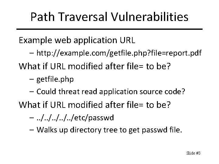 Path Traversal Vulnerabilities Example web application URL – http: //example. com/getfile. php? file=report. pdf