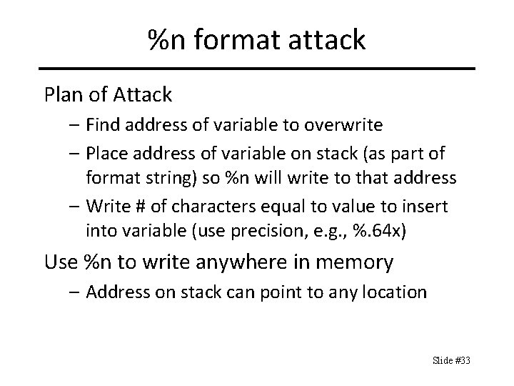 %n format attack Plan of Attack – Find address of variable to overwrite –